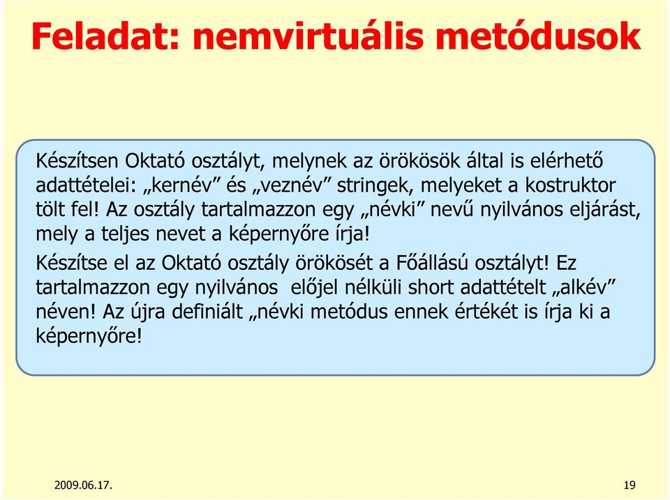 Az osztály tartalmazzon egy névki nevő nyilvános eljárást, mely a teljes nevet a képernyıre írja!