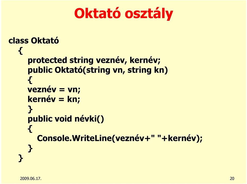 kn) veznév = vn; kernév = kn; public void
