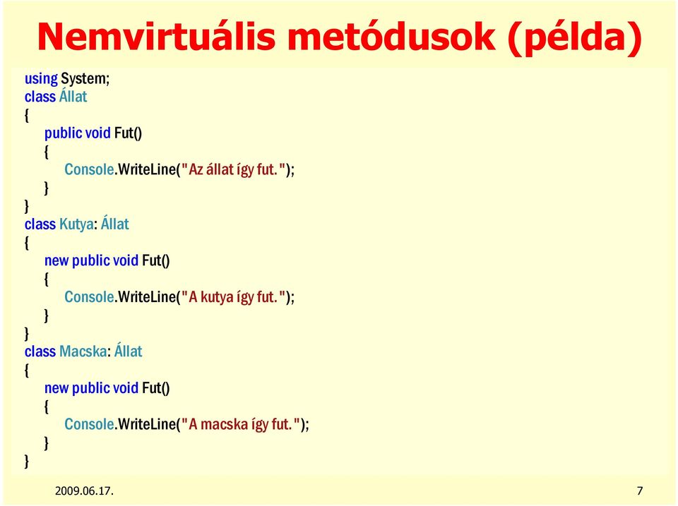 "); class Kutya: Állat new public void Fut() Console.