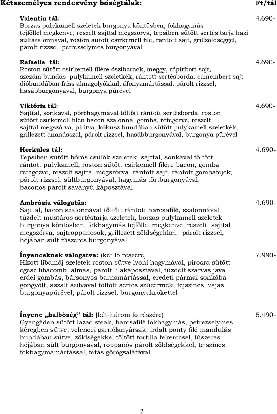 sajt, grillzöldséggel, párolt rizzsel, petrezselymes burgonyával Rafaella tál: 4.