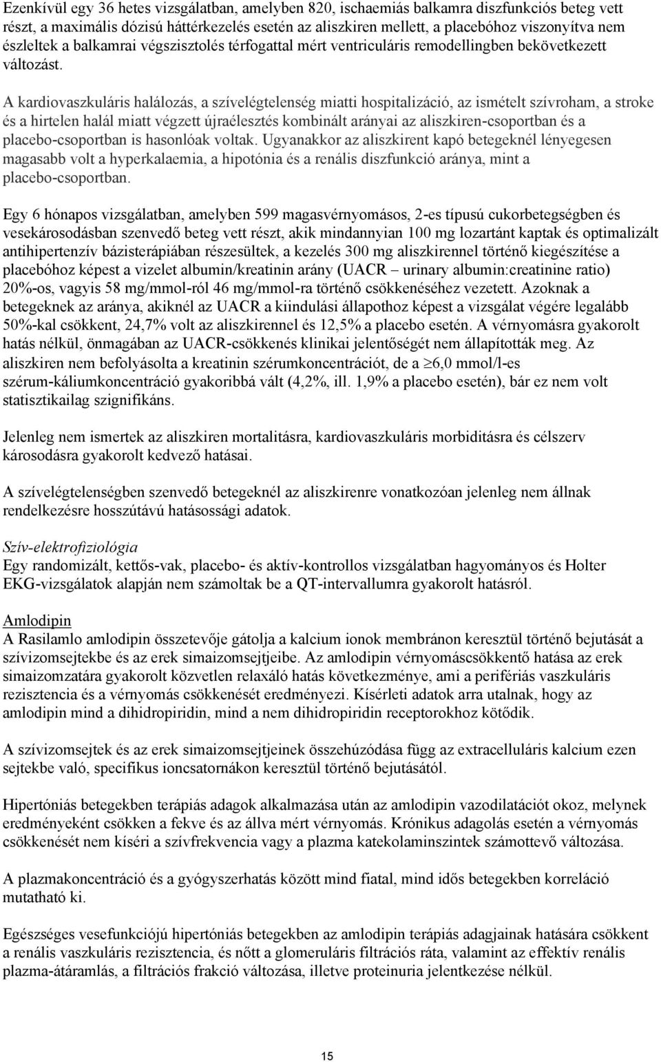 A kardiovaszkuláris halálozás, a szívelégtelenség miatti hospitalizáció, az ismételt szívroham, a stroke és a hirtelen halál miatt végzett újraélesztés kombinált arányai az aliszkiren-csoportban és a