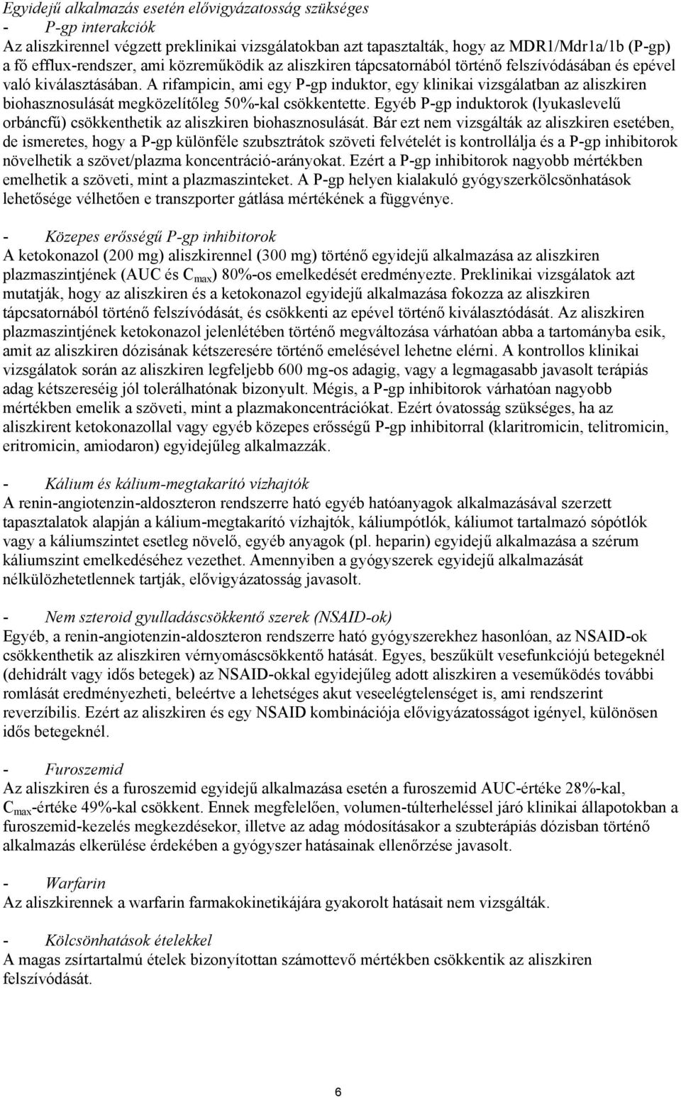 A rifampicin, ami egy P-gp induktor, egy klinikai vizsgálatban az aliszkiren biohasznosulását megközelítőleg 50%-kal csökkentette.
