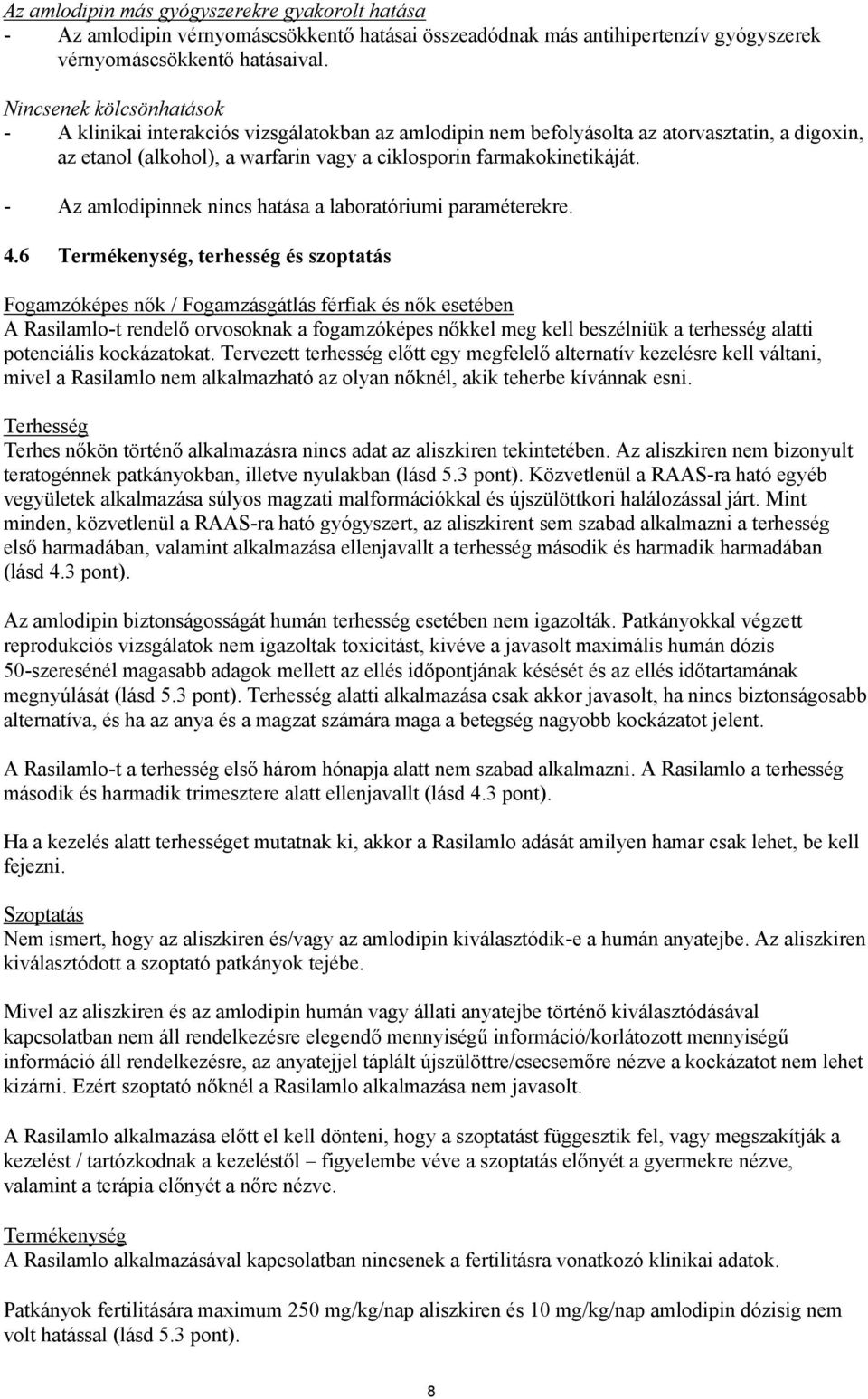 - Az amlodipinnek nincs hatása a laboratóriumi paraméterekre. 4.