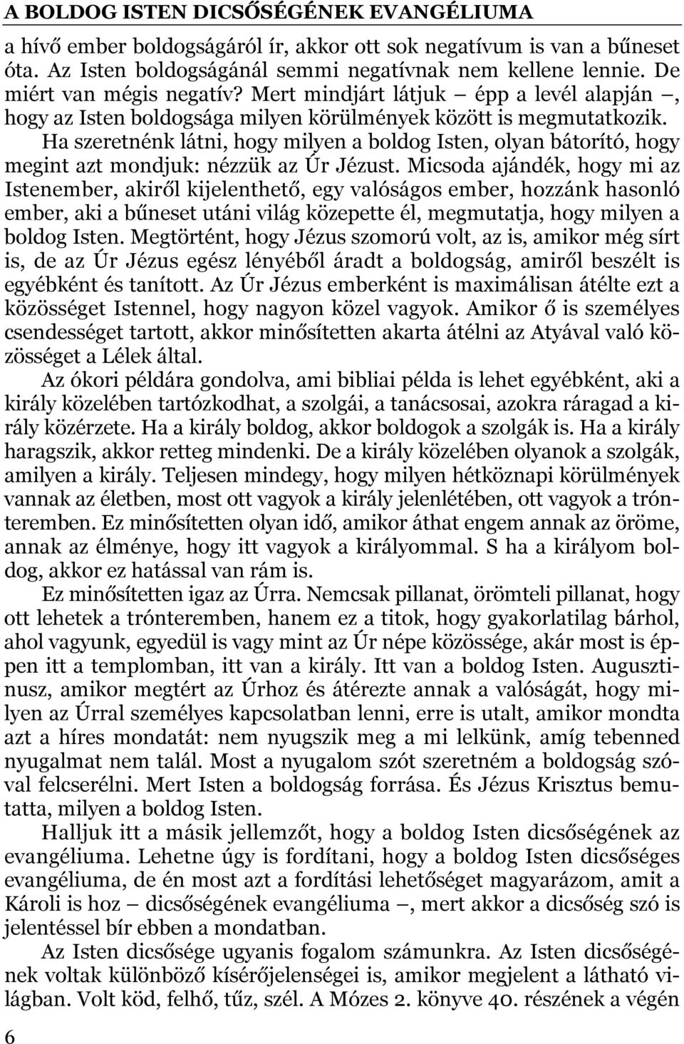 Ha szeretnénk látni, hogy milyen a boldog Isten, olyan bátorító, hogy megint azt mondjuk: nézzük az Úr Jézust.