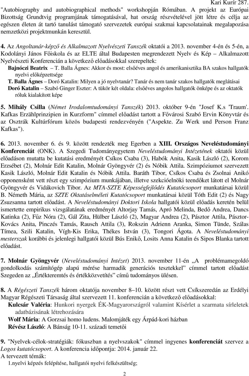 kapcsolatainak megalapozása nemzetközi projektmunkán keresztül. 4. Az Angoltanár-képző és Alkalmazott Nyelvészeti Tanszék oktatói a 2013.
