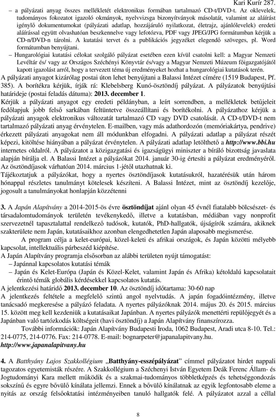 ajánlólevelek) eredeti aláírással együtt olvashatóan beszkennelve vagy lefotózva, PDF vagy JPEG/JPG formátumban kérjük a CD-n/DVD-n tárolni.