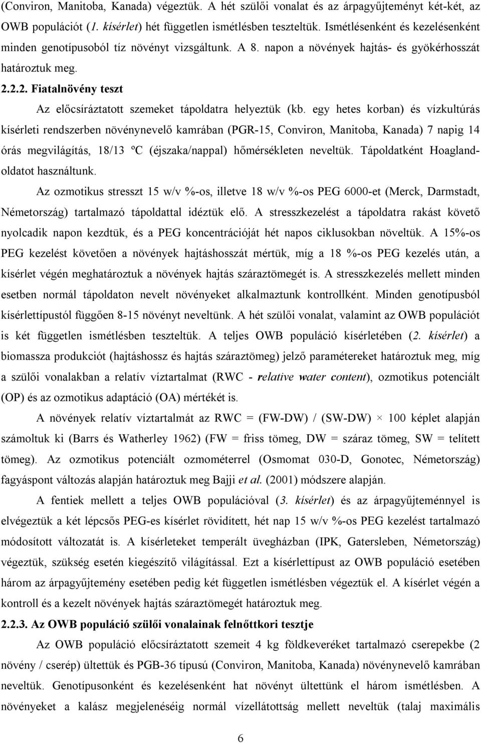 2.2. Fiatalnövény teszt Az előcsíráztatott szemeket tápoldatra helyeztük (kb.