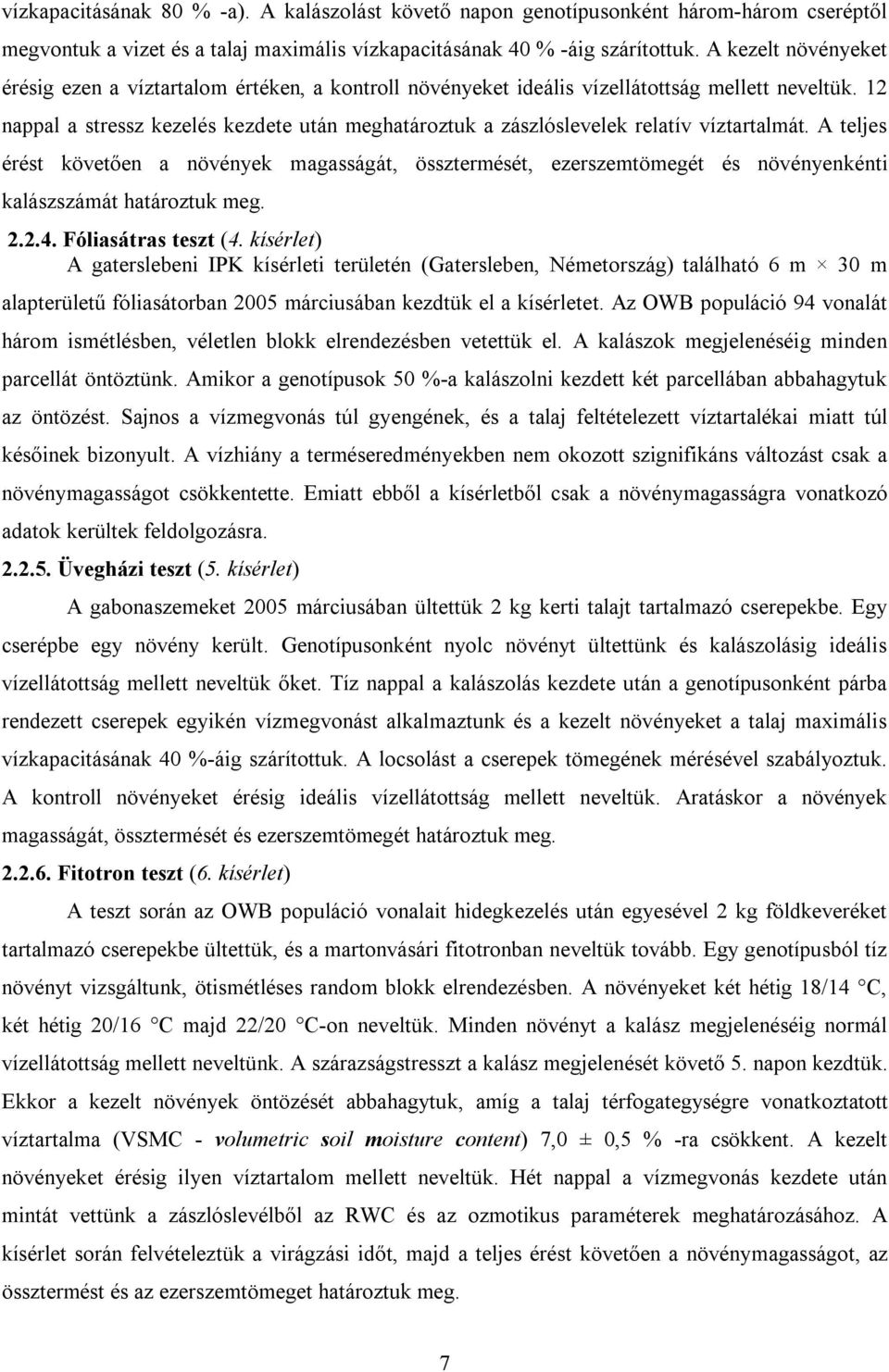 12 nappal a stressz kezelés kezdete után meghatároztuk a zászlóslevelek relatív víztartalmát.