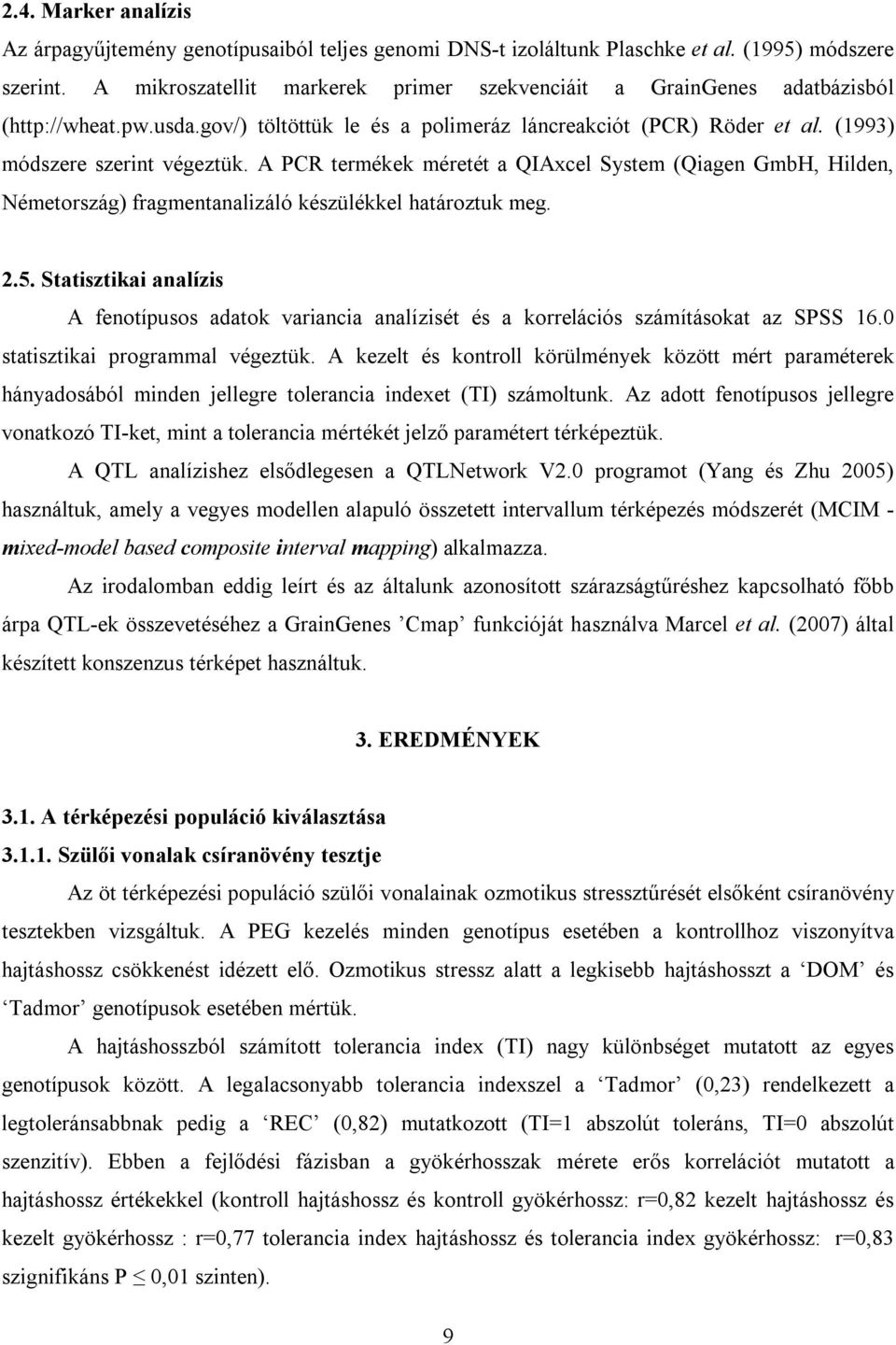 A PCR termékek méretét a QIAxcel System (Qiagen GmbH, Hilden, Németország) fragmentanalizáló készülékkel határoztuk meg. 2.5.