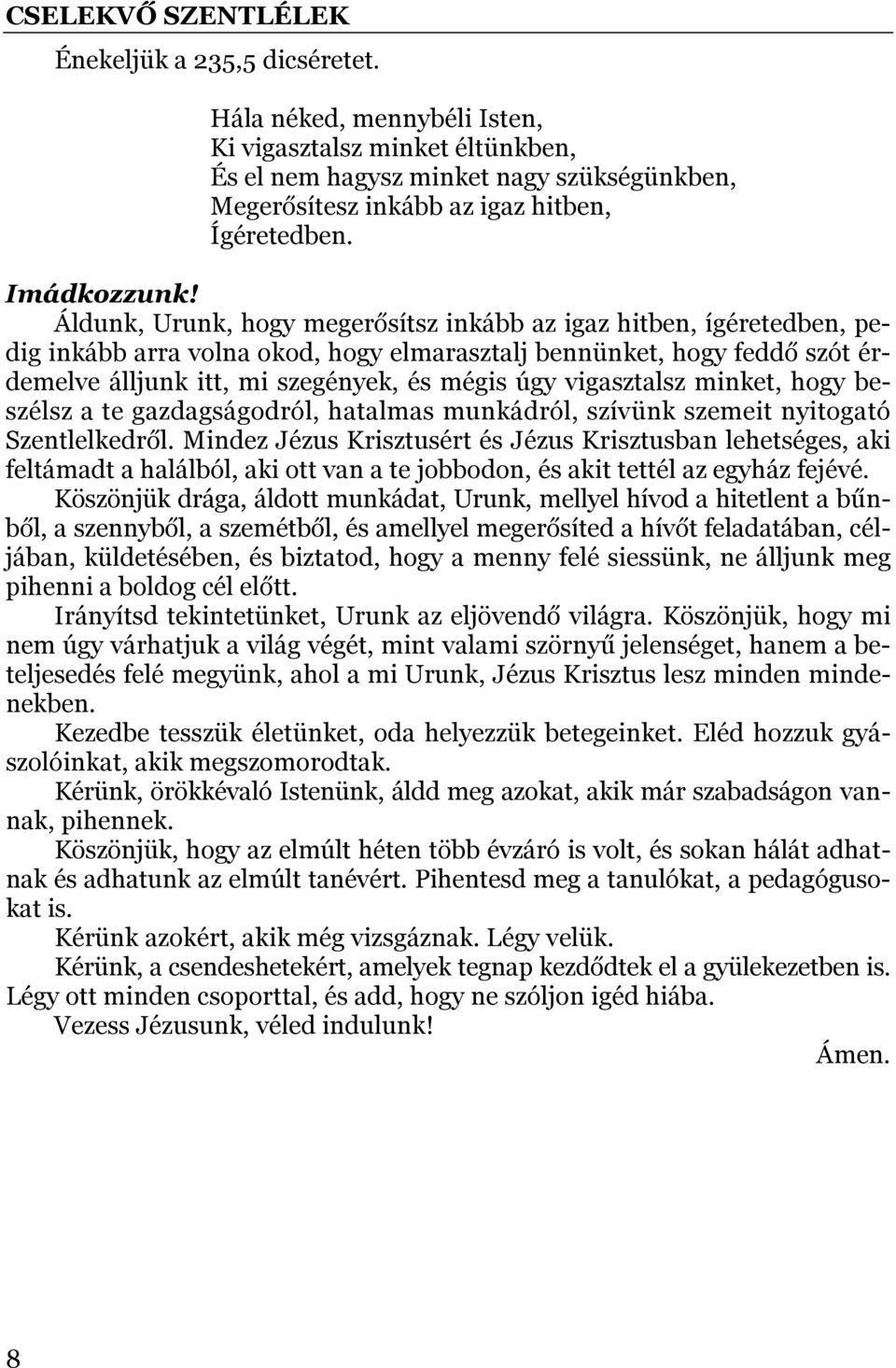 vigasztalsz minket, hogy beszélsz a te gazdagságodról, hatalmas munkádról, szívünk szemeit nyitogató Szentlelkedről.
