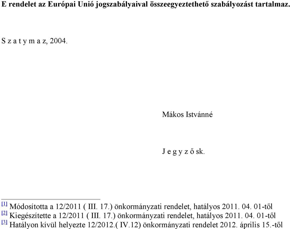 ) önkormányzati rendelet, hatályos 2011. 04. 01-től [2] Kiegészítette a 12/2011 ( III. 17.