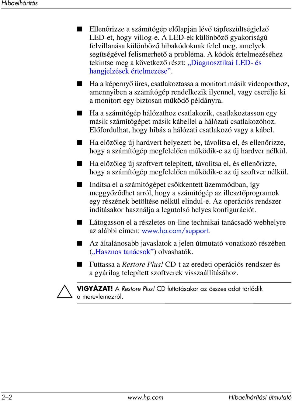 A kódok értelmezéséhez tekintse meg a következő részt: Diagnosztikai LED- és hangjelzések értelmezése.