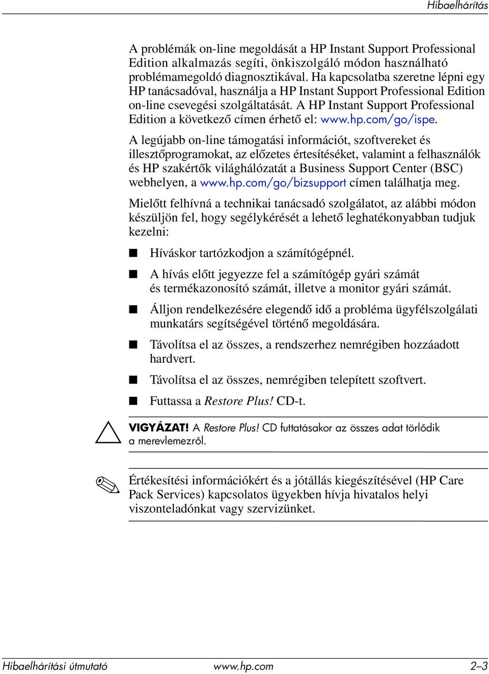 A HP Instant Support Professional Edition a következő címen érhető el: www.hp.com/go/ispe.