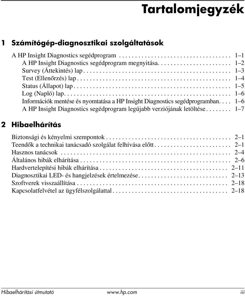 ................................................ 1 5 Log (Napló) lap.................................................... 1 6 Információk mentése és nyomtatása a HP Insight Diagnostics segédprogramban.