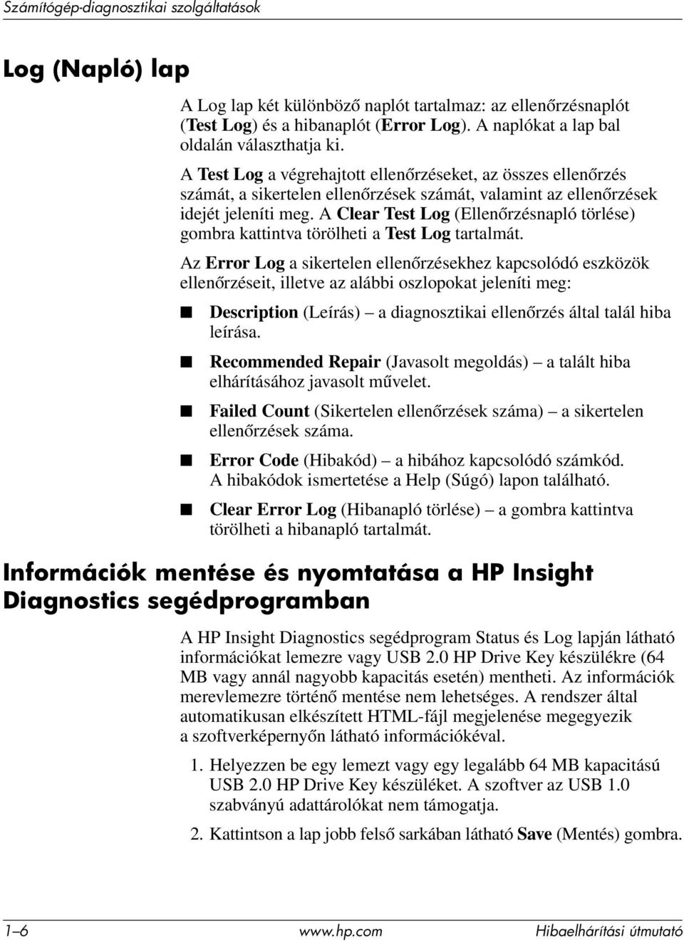 A Clear Test Log (Ellenőrzésnapló törlése) gombra kattintva törölheti a Test Log tartalmát.