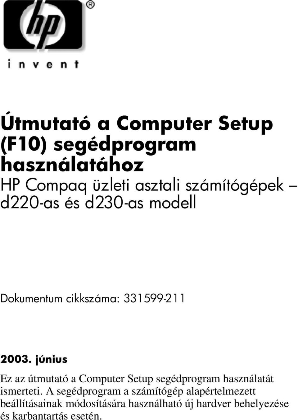 június Ez az útmutató a Computer Setup segédprogram használatát ismerteti.