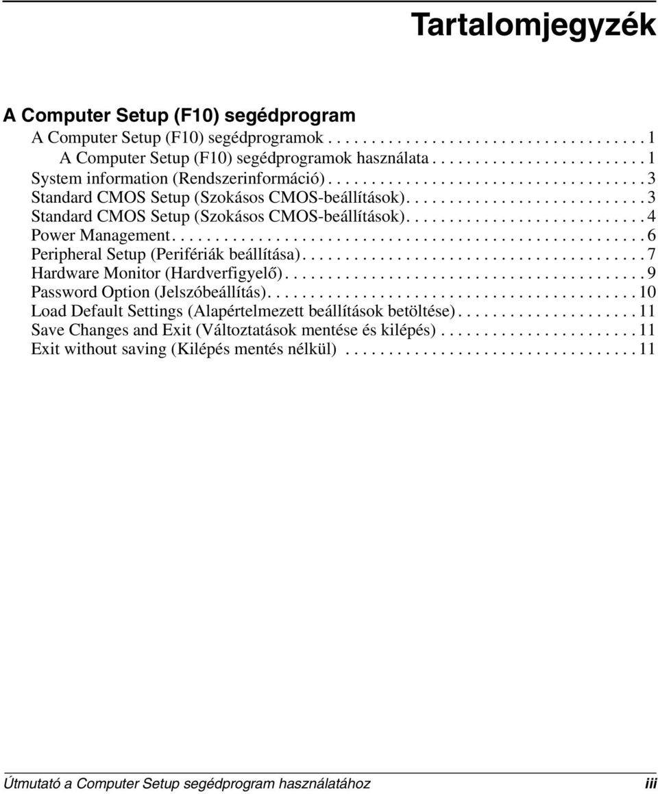 ........................... 3 Standard CMOS Setup (Szokásos CMOS-beállítások)............................ 4 Power Management....................................................... 6 Peripheral Setup (Perifériák beállítása).