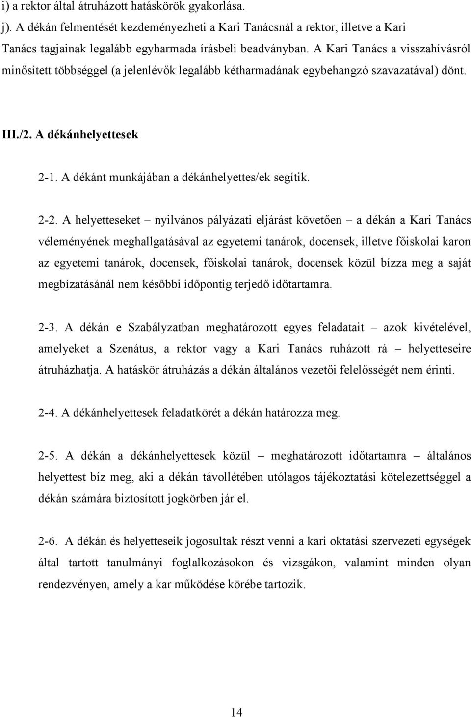 A dékánt munkájában a dékánhelyettes/ek segítik. 2-2.