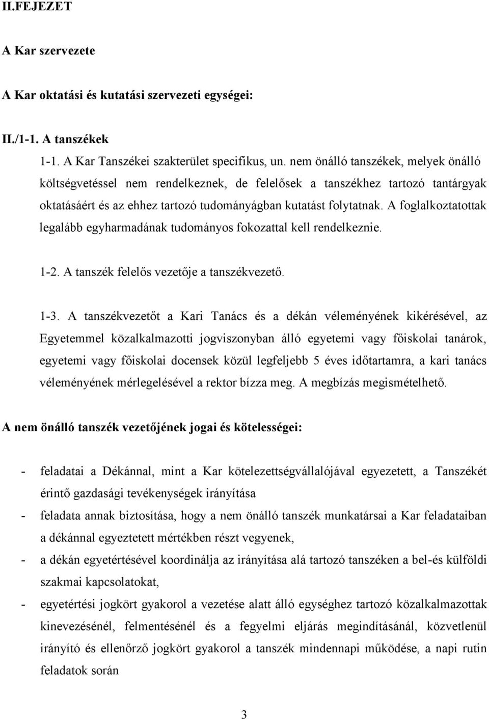 A foglalkoztatottak legalább egyharmadának tudományos fokozattal kell rendelkeznie. 1-2. A tanszék felelős vezetője a tanszékvezető. 1-3.