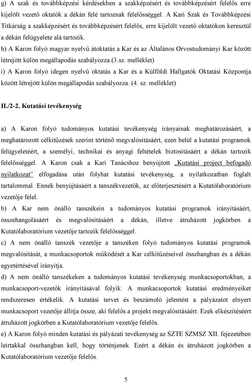 h) A Karon folyó magyar nyelvű átoktatás a Kar és az Általános Orvostudományi Kar között létrejött külön megállapodás sza
