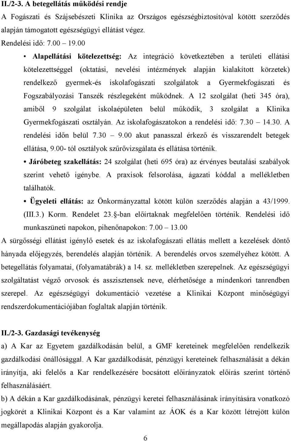 szolgálatok a Gyermekfogászati és Fogszabályozási Tanszék részlegeként működnek.