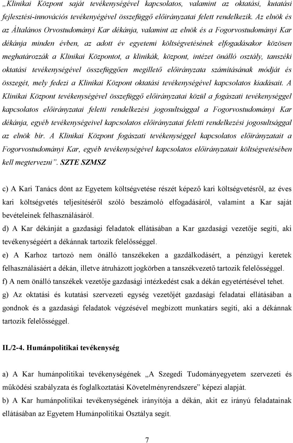 Klinikai Központot, a klinikák, központ, intézet önálló osztály, tanszéki oktatási tevékenységével összefüggően megillető előirányzata számításának módját és összegét, mely fedezi a Klinikai Központ