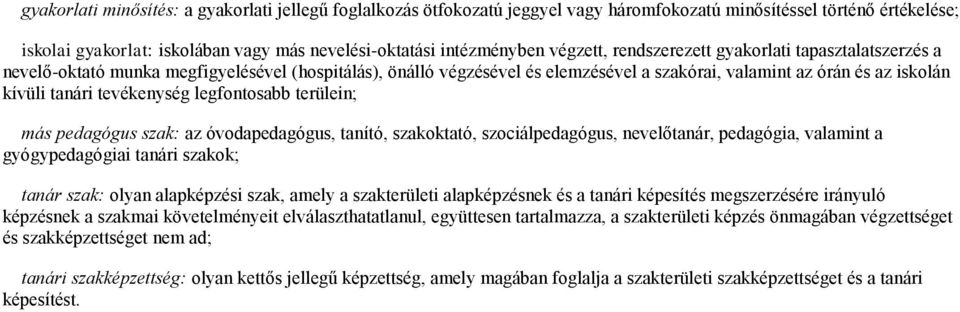 tevékenység legfontosabb terülein; más pedagógus szak: az óvodapedagógus, tanító, szakoktató, szociálpedagógus, nevelőtanár, pedagógia, valamint a gyógypedagógiai tanári szakok; tanár szak: olyan