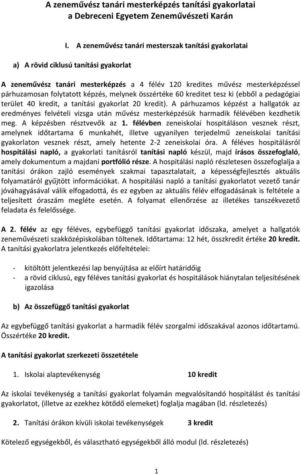 képzés, melynek összértéke 60 kreditet tesz ki (ebből a pedagógiai terület 40 kredit, a tanítási gyakorlat 20 kredit).