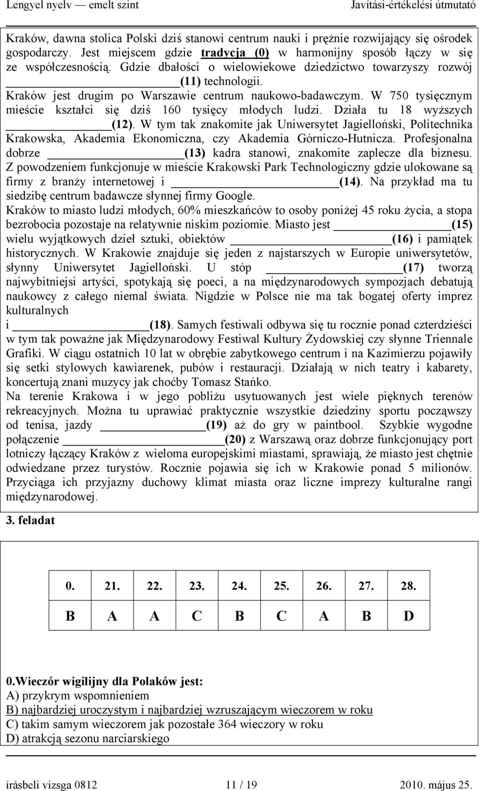 W 750 tysięcznym mieście kształci się dziś 160 tysięcy młodych ludzi. Działa tu 18 wyższych (12).