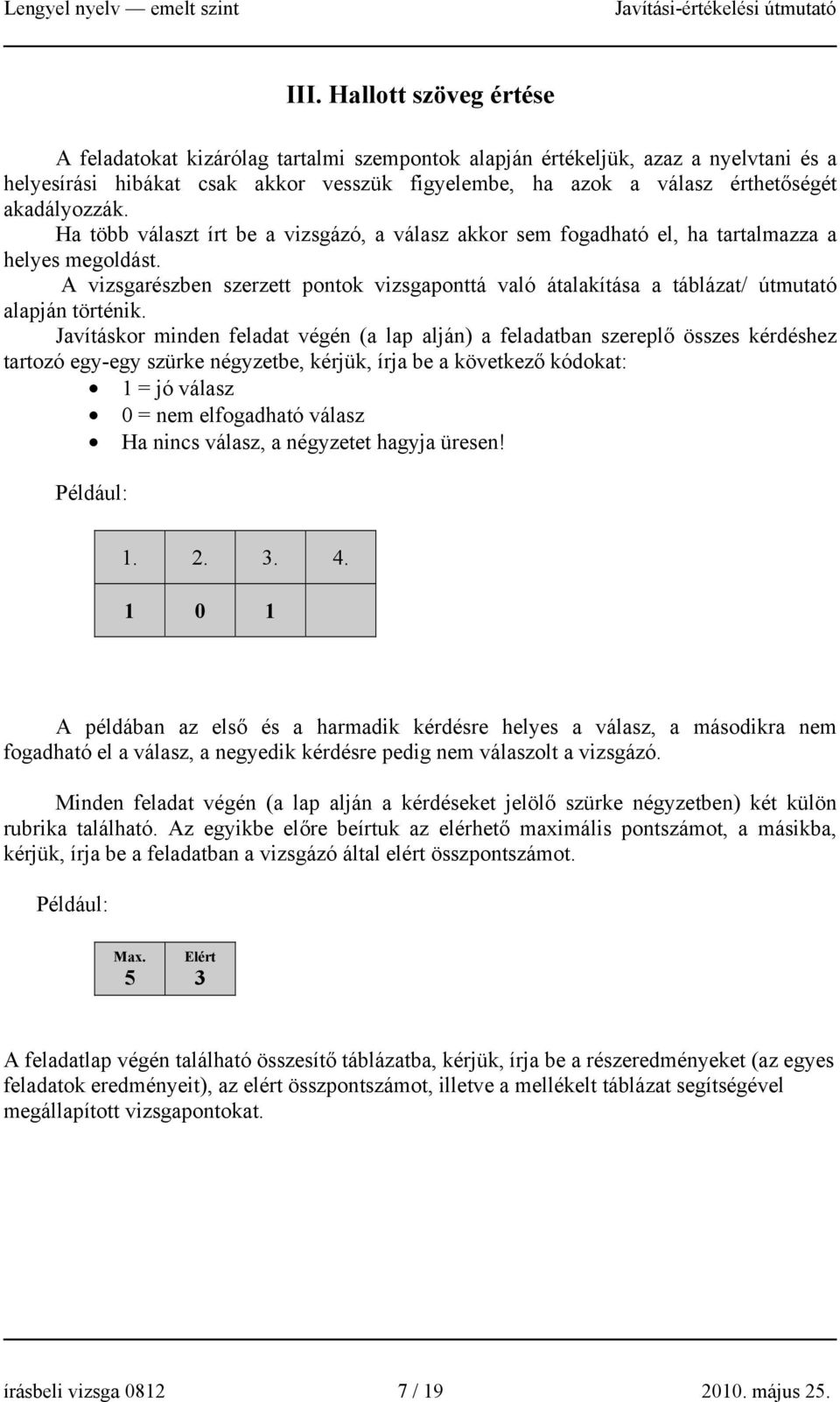 A vizsgarészben szerzett pontok vizsgaponttá való átalakítása a táblázat/ útmutató alapján történik.