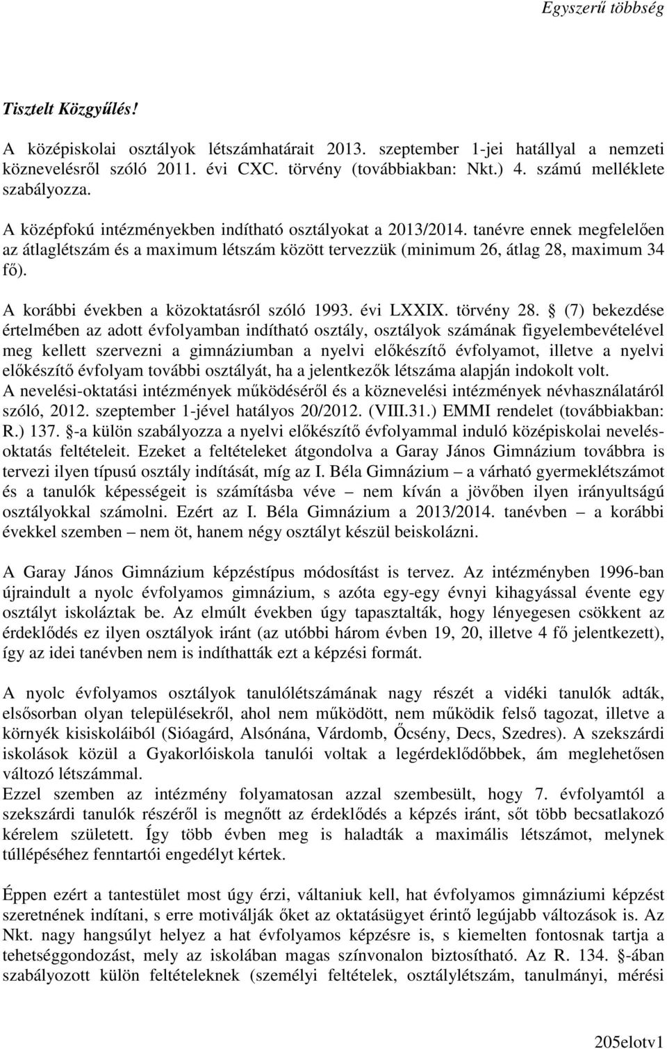 tanévre ennek megfelelıen az átlaglétszám és a maximum létszám között tervezzük (minimum 26, átlag 28, maximum 34 fı). A korábbi években a közoktatásról szóló 1993. évi LXXIX. törvény 28.