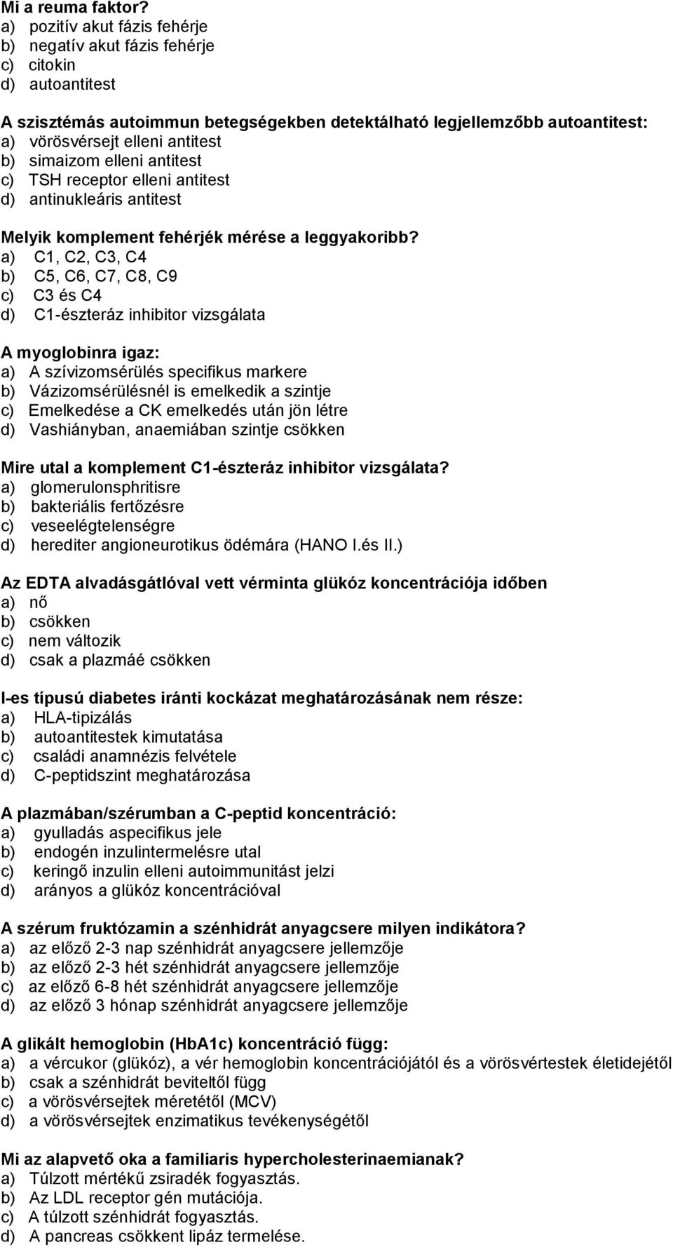 simaizom elleni antitest c) TSH receptor elleni antitest d) antinukleáris antitest Melyik komplement fehérjék mérése a leggyakoribb?