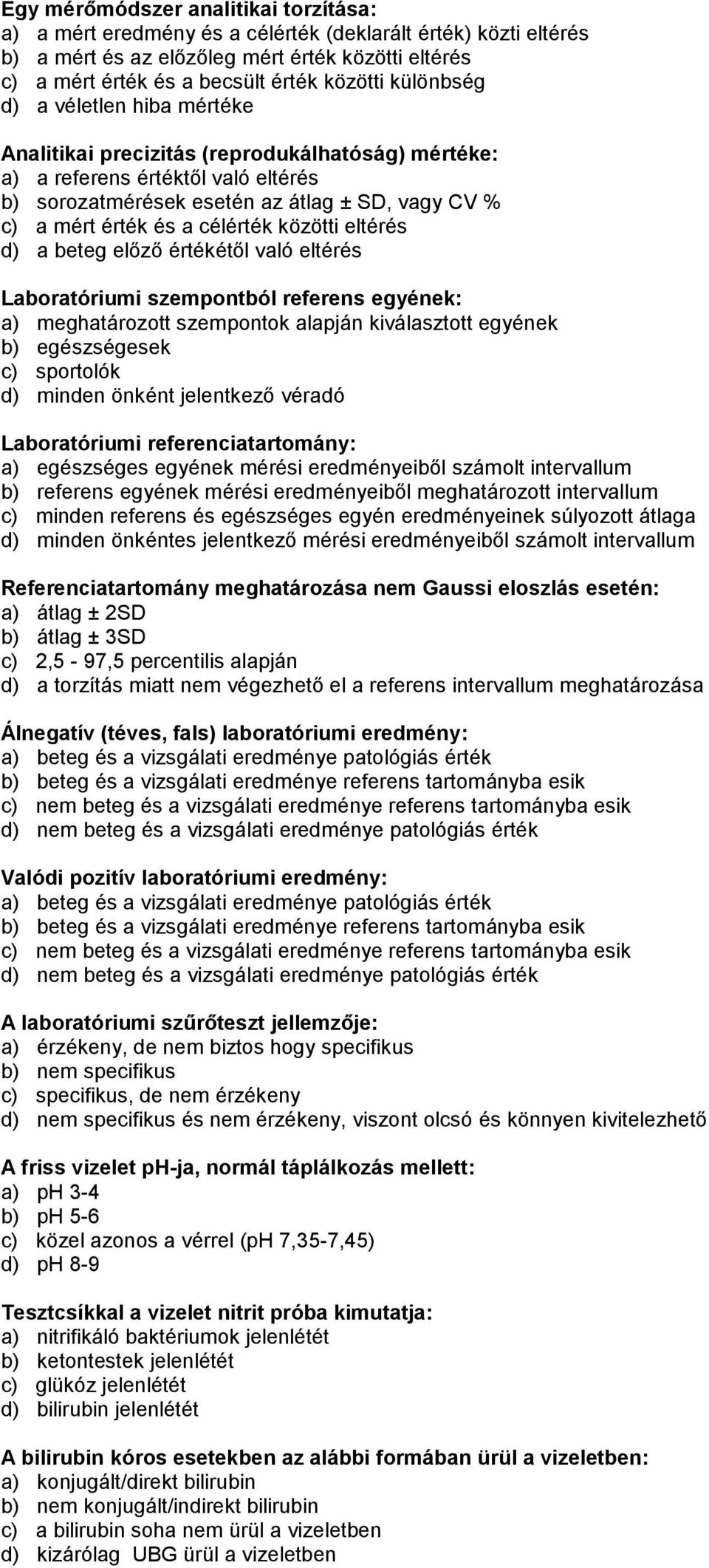 célérték közötti eltérés d) a beteg előző értékétől való eltérés Laboratóriumi szempontból referens egyének: a) meghatározott szempontok alapján kiválasztott egyének b) egészségesek c) sportolók d)