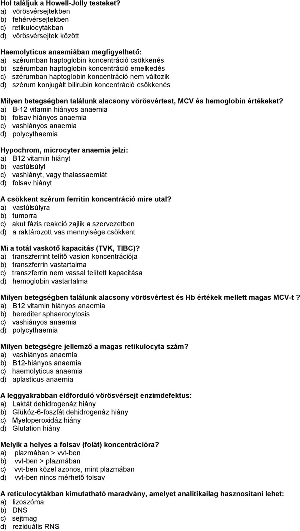 koncentráció emelkedés c) szérumban haptoglobin koncentráció nem változik d) szérum konjugált bilirubin koncentráció csökkenés Milyen betegségben találunk alacsony vörösvértest, MCV és hemoglobin