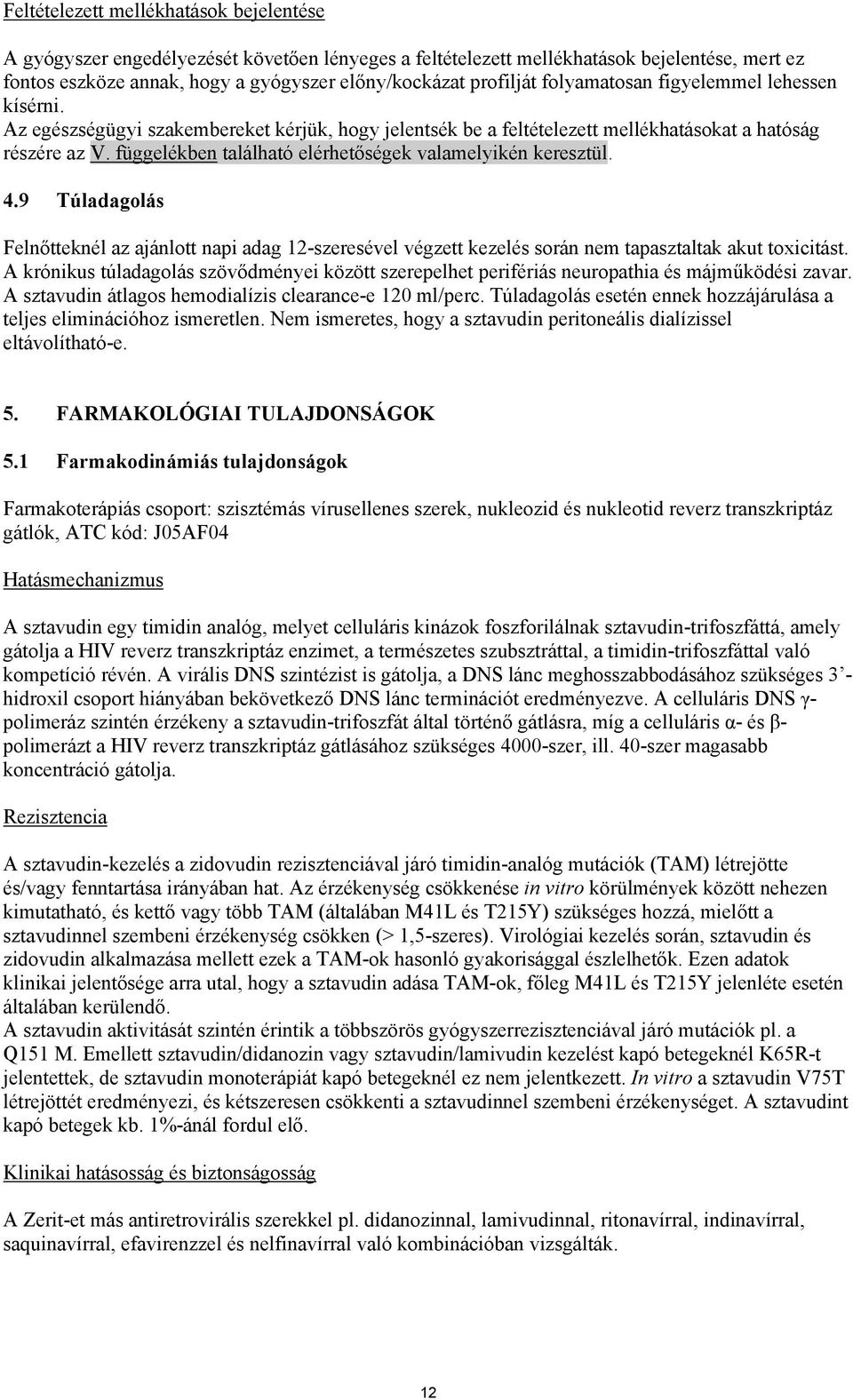 függelékben található elérhetőségek valamelyikén keresztül. 4.9 Túladagolás Felnőtteknél az ajánlott napi adag 12-szeresével végzett kezelés során nem tapasztaltak akut toxicitást.