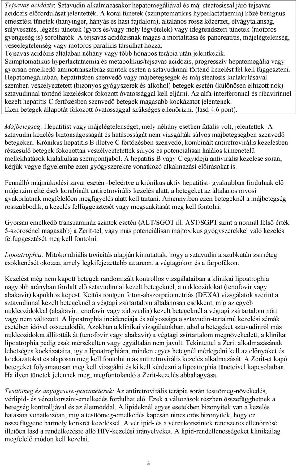 és/vagy mély légvételek) vagy idegrendszeri tünetek (motoros gyengeség is) sorolhatók.