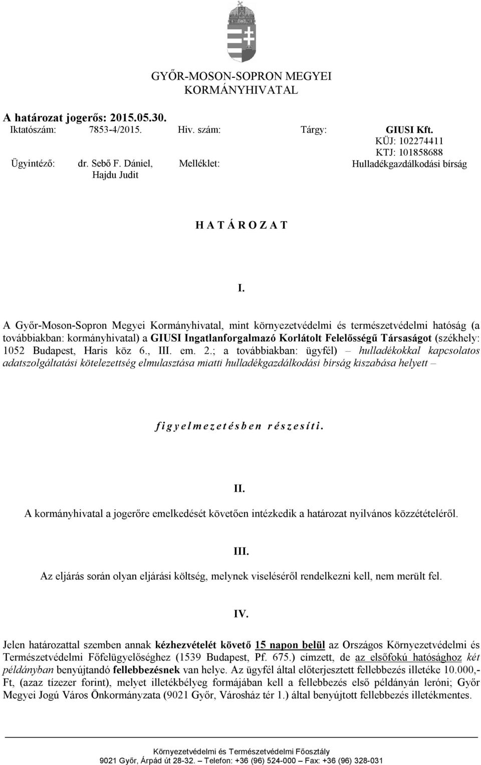 A Győr-Moson-Sopron Megyei Kormányhivatal, mint környezetvédelmi és természetvédelmi hatóság (a továbbiakban: kormányhivatal) a GIUSI Ingatlanforgalmazó Korlátolt Felelősségű Társaságot (székhely: