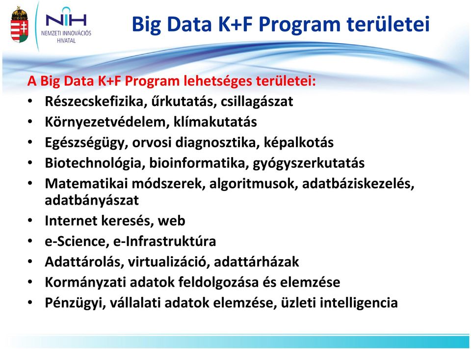 Matematikai módszerek, algoritmusok, adatbáziskezelés, adatbányászat Internet keresés, web e-science, e-infrastruktúra