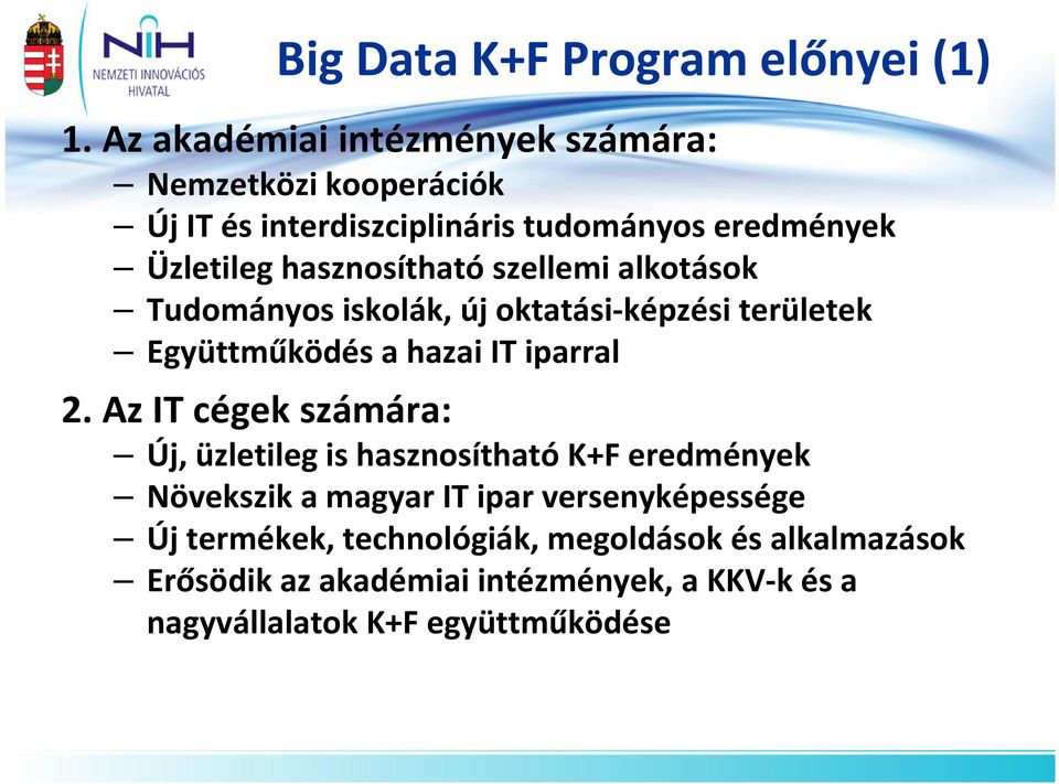 hasznosítható szellemi alkotások Tudományos iskolák, új oktatási-képzési területek Együttműködés a hazai IT iparral 2.