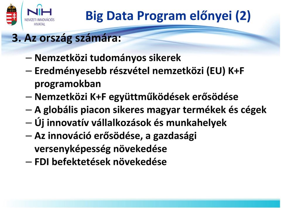 erősödése A globális piacon sikeres magyar termékek és cégek Új innovatív vállalkozások és