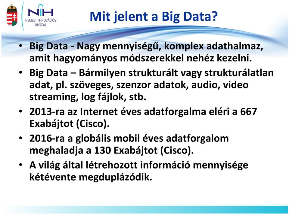 szöveges, szenzor adatok, audio, video streaming, log fájlok, stb.