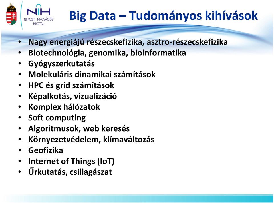 HPC és grid számítások Képalkotás, vizualizáció Komplex hálózatok Soft computing