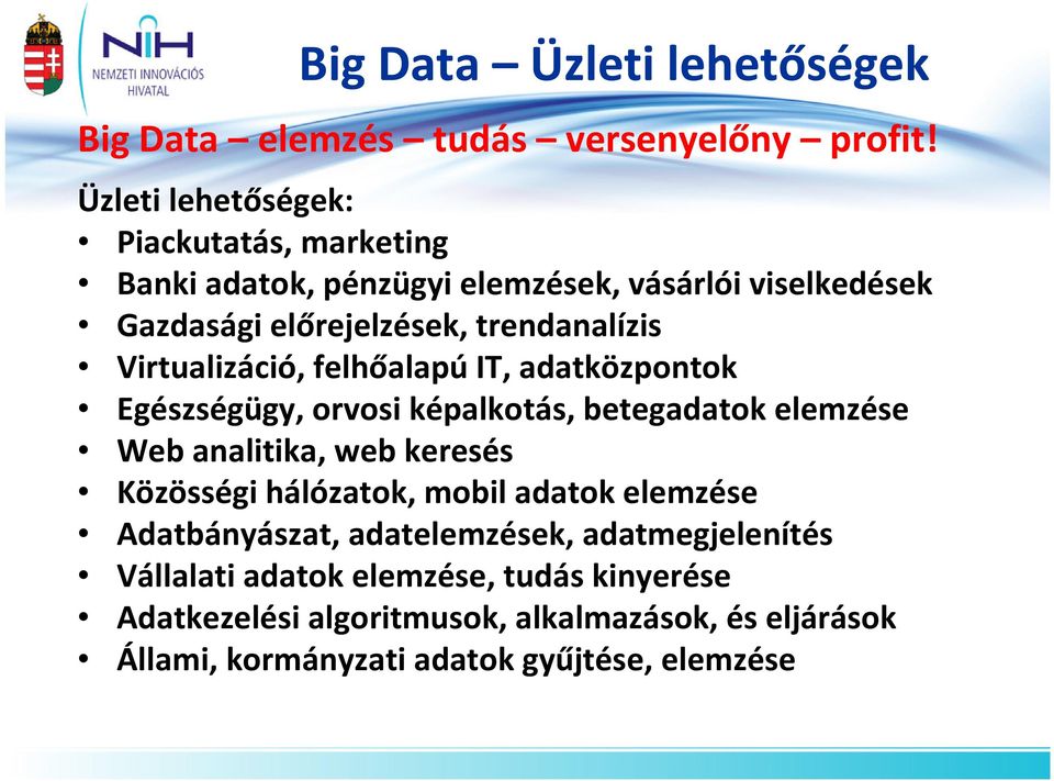 Virtualizáció, felhőalapú IT, adatközpontok Egészségügy, orvosi képalkotás, betegadatok elemzése Web analitika, web keresés Közösségi