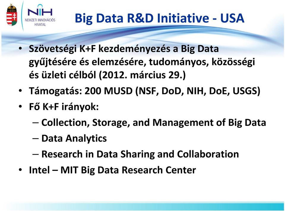 ) Támogatás: 200 MUSD (NSF, DoD, NIH, DoE, USGS) Fő K+F irányok: Collection, Storage, and