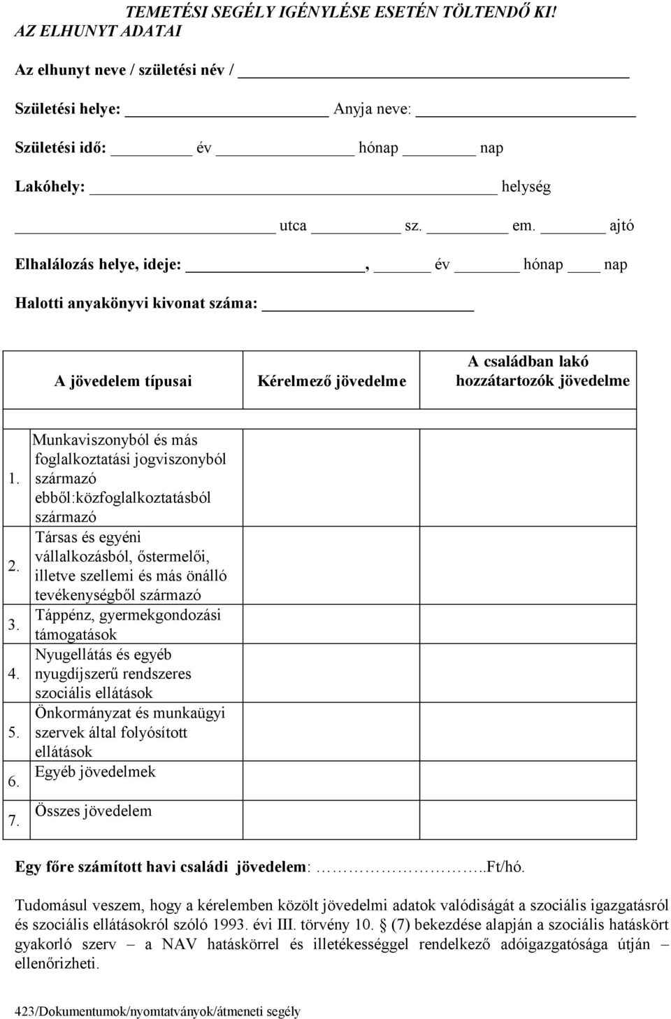 Munkaviszonyból és más foglalkoztatási jogviszonyból származó ebből:közfoglalkoztatásból származó Társas és egyéni vállalkozásból, őstermelői, illetve szellemi és más önálló tevékenységből származó