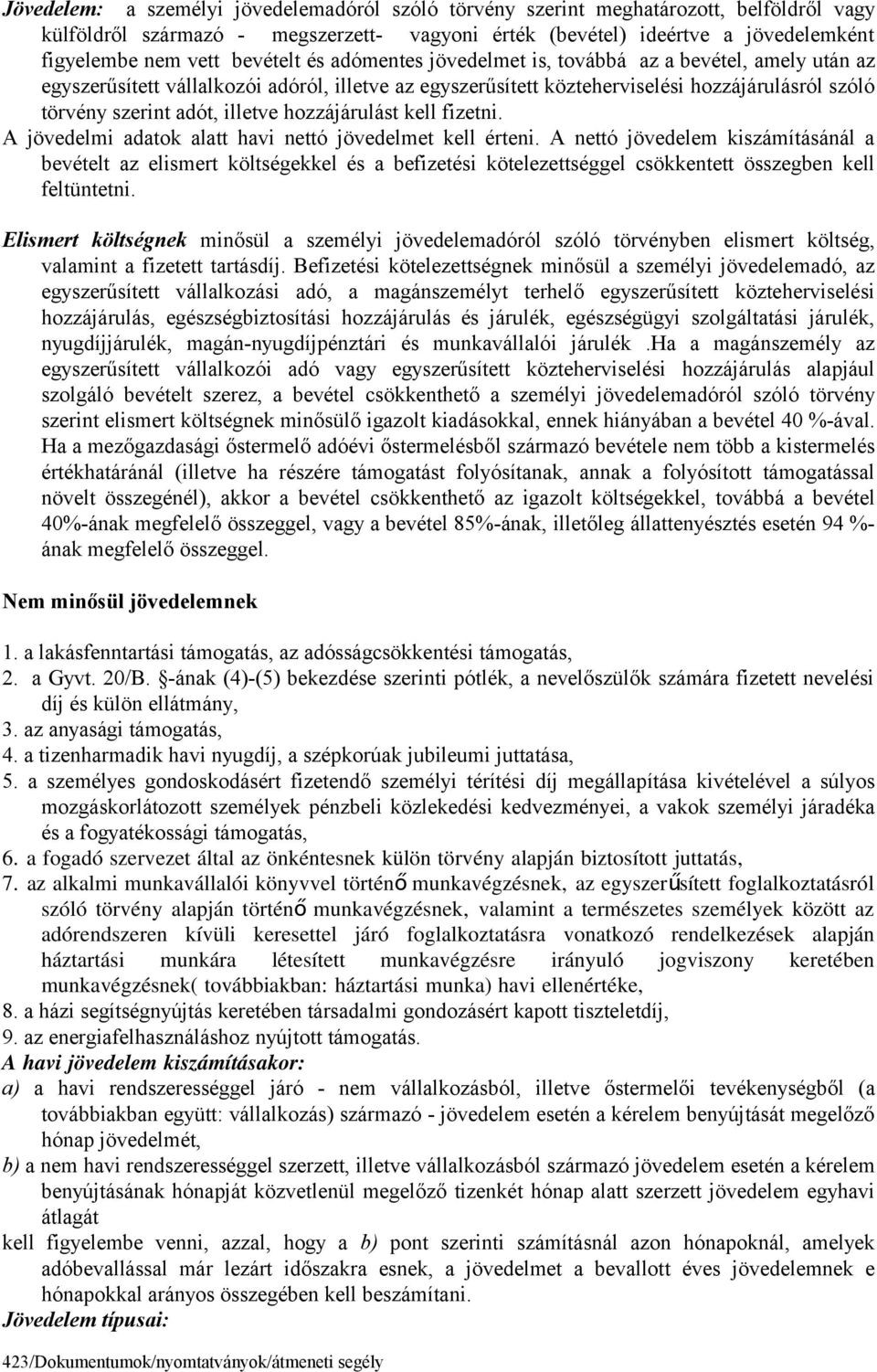 illetve hozzájárulást kell fizetni. A jövedelmi adatok alatt havi nettó jövedelmet kell érteni.