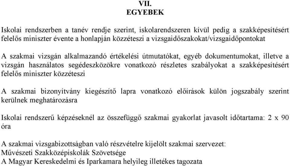 közzéteszi A szakmai bizonyítvány kiegészítő lapra vonatkozó előírások külön jogszabály szerint kerülnek meghatározásra Iskolai rendszerű képzéseknél az összefüggő szakmai gyakorlat javasolt