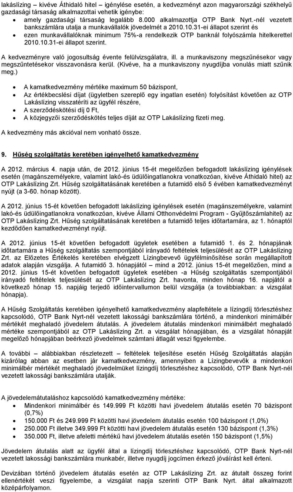 10.31-ei állapot szerint és ezen munkavállalóknak minimum 75%-a rendelkezik OTP banknál folyószámla hitelkerettel 2010.10.31-ei állapot szerint. A kedvezményre való jogosultság évente felülvizsgálatra, ill.