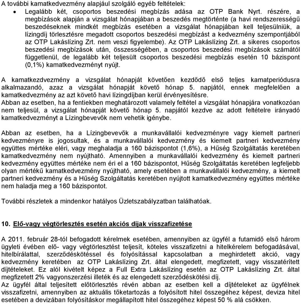 törlesztésre megadott csoportos beszedési megbízást a kedvezmény szempontjából az OTP Lakáslízing Zrt. nem veszi figyelembe). Az OTP Lakáslízing Zrt.