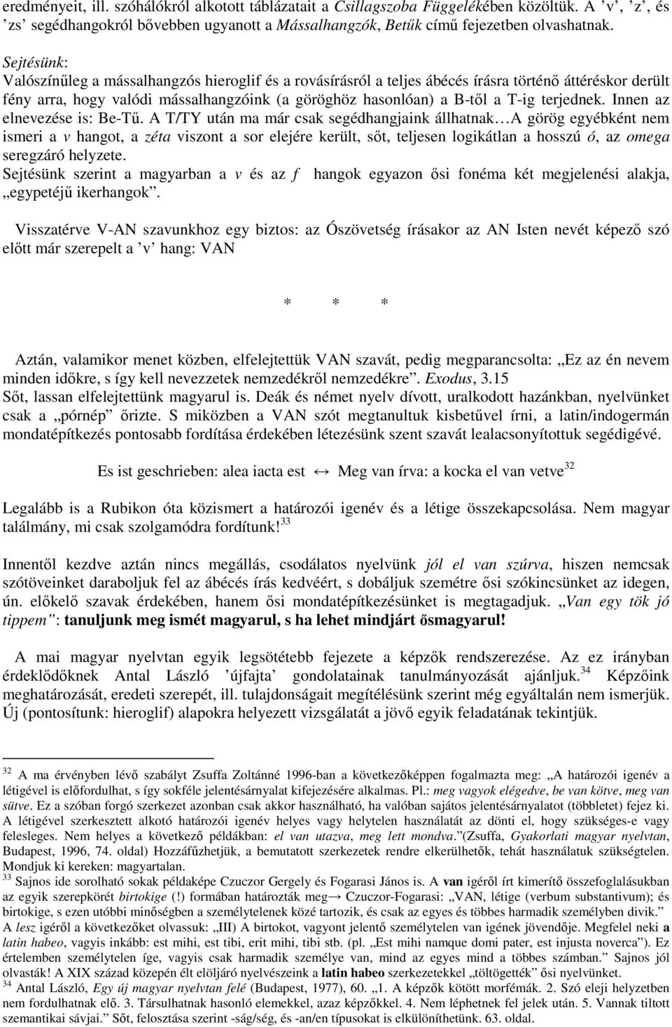 terjednek. Innen az elnevezése is: Be-Tő.